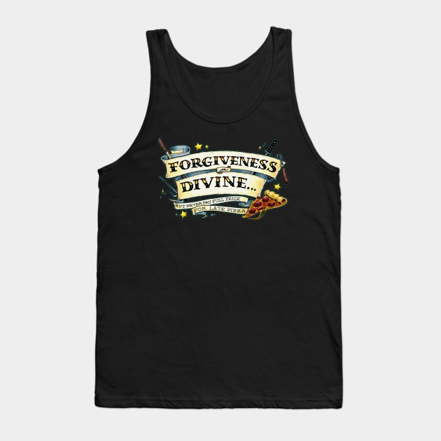 Forgiveness is Divine (but never pay full price for late pizza) Tank Top by Scrotes